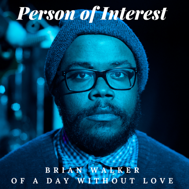 Person of Interest: Brian Walker of A Day Without Love
